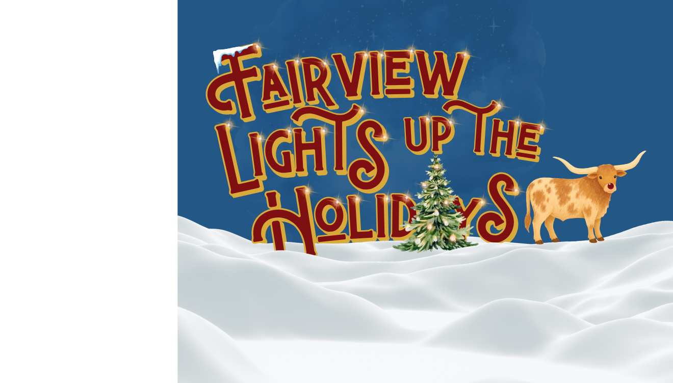 Image of the words Fairview Lights Up the Holidays along with a Christmas tree and a longhorn with a red nose